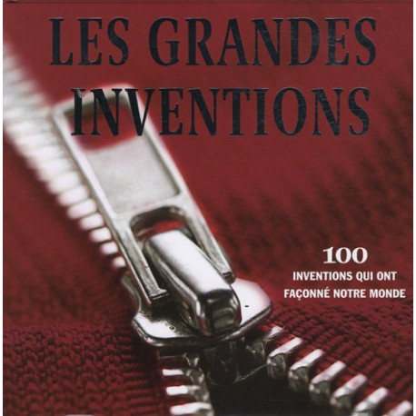 Les grandes inventions : 100 inventions qui ont façonné notre monde