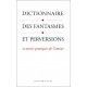Dictionnaire des fantasmes et perversions et autres pratiques de...