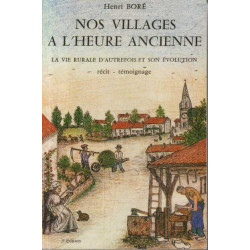 Nos villages à l'heure ancienne La vie rurale d'aurefois et son...