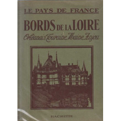 Le pays de france: BORDS DE LA LOIRE - ORLEANAIS TOURAINE MAINE...