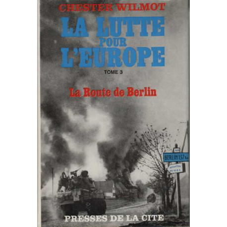 La lutte pour l'europe tome 3 la route de berlin