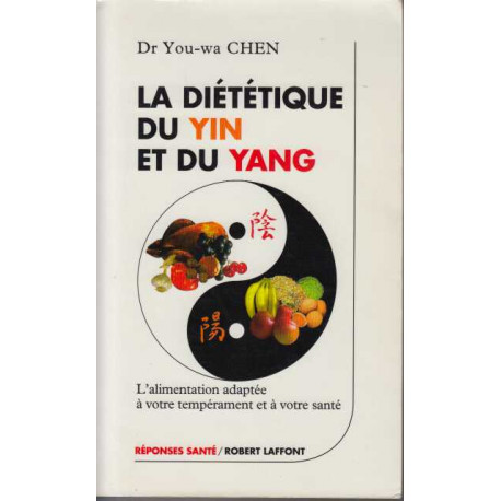 La dietetique du yin et du yang. l'alimentation adaptée à votre...