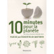 10 minutes pour la planete : plus de 300 eco-gestes au quotidien
