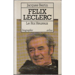 Félix Leclerc : Le roi heureux