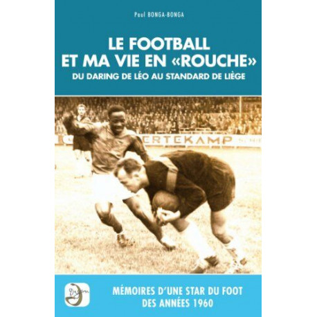 Le football et ma vie en "Rouche". Mémoires d'une star du foot des...