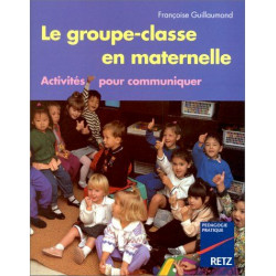 Le Groupe-Classe en maternelle. Activités pour communiquer