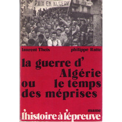 La guerre d'algérie ou le temps des méprises. avec le témoignage...