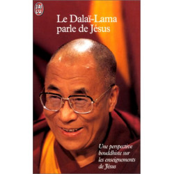 Le Dalaï-Lama parle de Jésus. Une perspective bouddhiste sur les...
