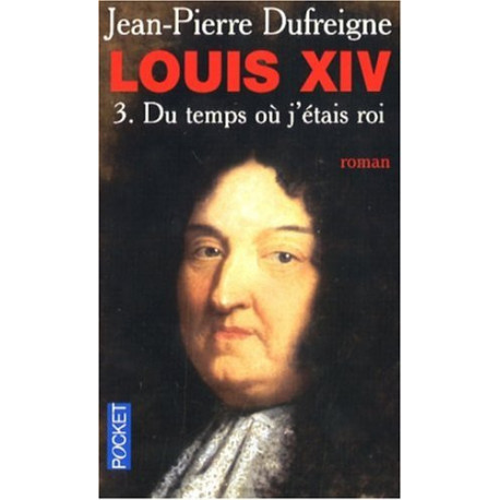 Louis XIV Tome 3 : "Du temps où j'étais roi" 1671-1715