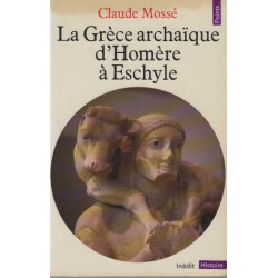 La Grèce archaïque d'Homère à Eschyle : VIIIe-VIe siècles av. J.-C