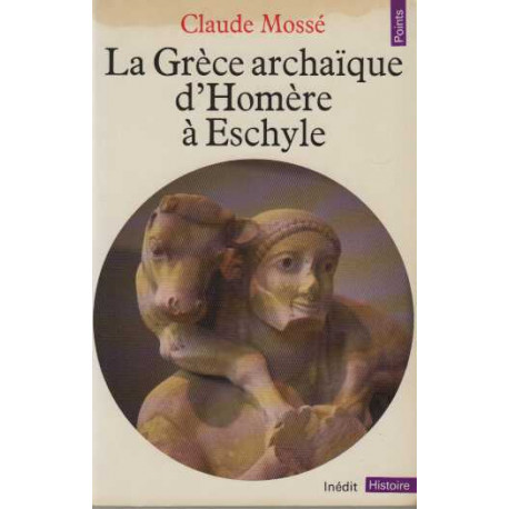 La Grèce archaïque d'Homère à Eschyle : VIIIe-VIe siècles av. J.-C