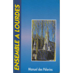 Ensemble à Lourdes: Manuel des pèlerins