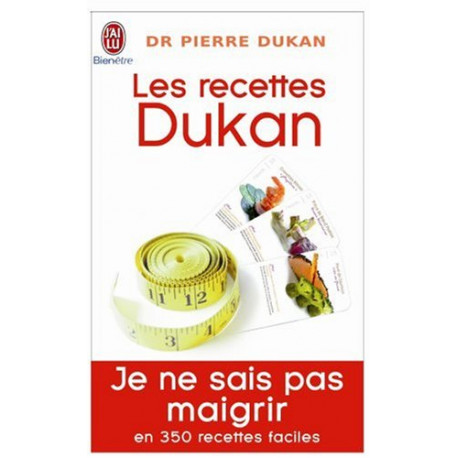 Les recettes Dukan : je ne sais pas maigrir en 350 recettes