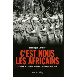 C'est nous les Africains: L'Epopée de l'armée française...