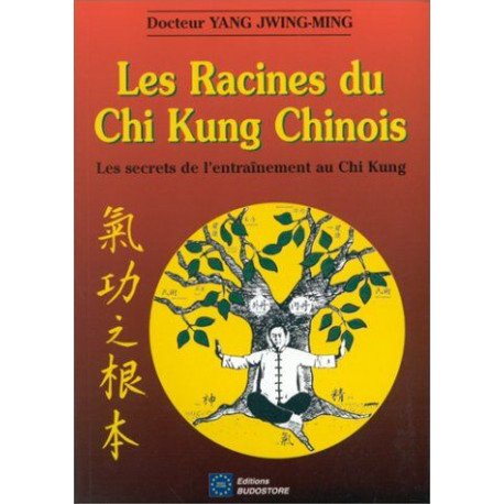 Les Racines du Chi Kung Chinois. Les secrets de l'entraînement au...