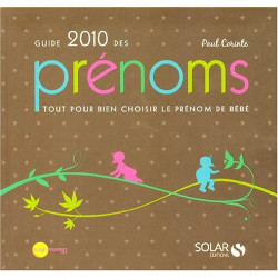 Guide 2010 des prénoms : Tout pour bien choisir le prénom de bébé