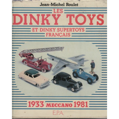 Les Dinky toys et Dinky supertoys français: Meccano 1933-1981