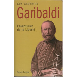 Garibaldi : L'aventurier de la liberté