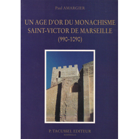 Un âge d'or du monachisme: Saint-Victor de Marseille 990-1090