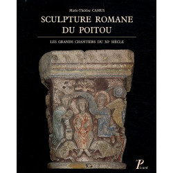 La sculpture romane du Poitou. Les grands chantiers du XIe siècle