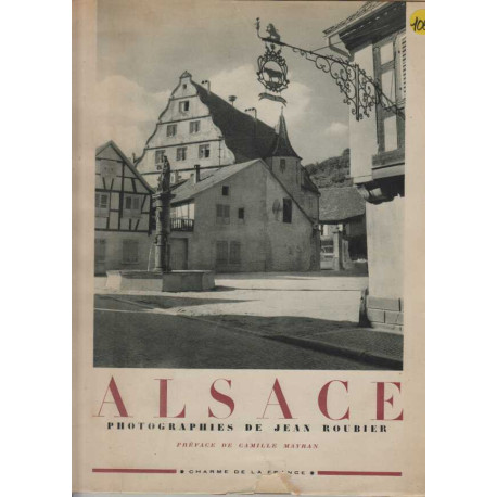 Alsace : . Photographies de Jean Roubier. Préface de Camille Mayran