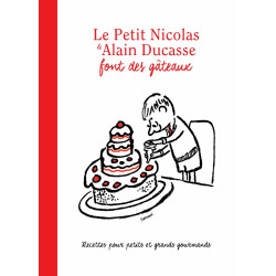 Le Petit Nicolas et Alain Ducasse font des gâteaux: Recettes pour...