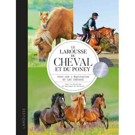 Larousse du cheval et du poney: Tout sur l'équitation et les chevaux