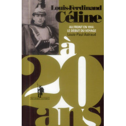 Louis-Ferdinand Céline à 20 ans: Au front en 1914 : le début du...