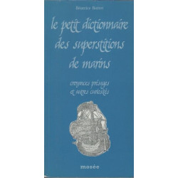 Le petit dictionnaire des superstitions de marins: Croyances...