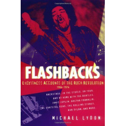 Flashbacks: Eyewitness Accounts of the Rock Revolution 1964-1974