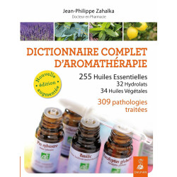 Dictionnaire complet d'aromathérapie: 255 huiles essentielles 32...