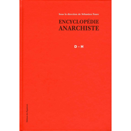 Encyclopédie anarchiste D-H: Tome 2 Lettres D à H