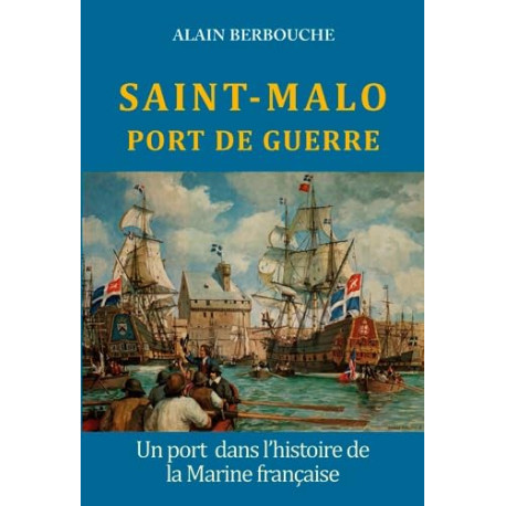 SAINT MALO PORT DE GUERRE un port DANS L'HISTOIRE de la marine...