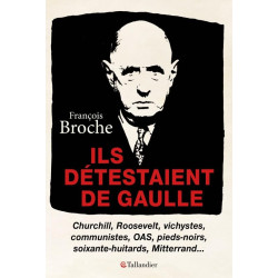Ils détestaient de Gaulle: CHURCHILL ROOSEVELT VICHYSTES...