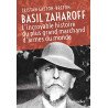 Basil Zaharoff: L'INCROYABLE HISTOIRE DU PLUS GRAND MARCHAND...