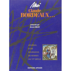 Moi Claude Bordeaux. Journal d'un bourgeois de Rennes au XVIe siècle