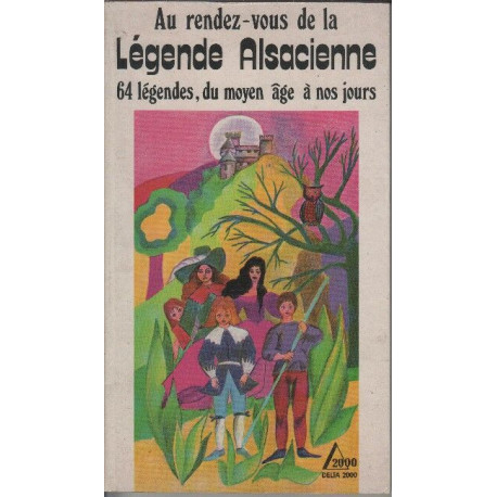 Au rendez-vous de la légende alsacienne: Du Moyen âge à nos jours