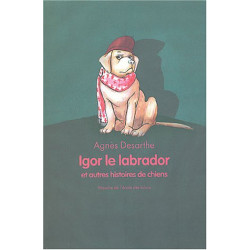 Igor le Labrador et Autres Histoires de chiens