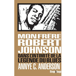 Mon frère Robert Johnson: Dans l'intimité de la légende du blues