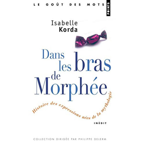 Dans les Bras de Morphee / Petites Histoires des Expressions nées...
