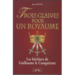 Trois glaives pour un royaume. Les héritiers de Guillaume le...