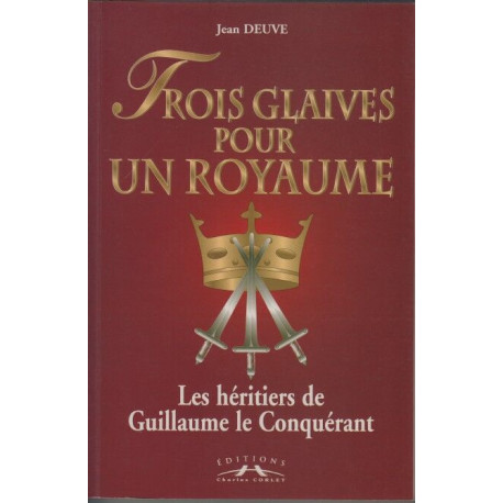 Trois glaives pour un royaume. Les héritiers de Guillaume le...