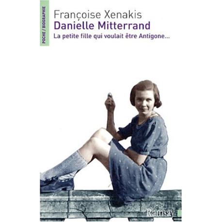 Danielle Mitterrand : La petite fille qui voulait être Antigone