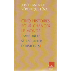 Cinq histoires pour changer le monde sans trop se raconter d'histoires