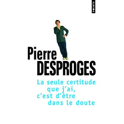 La seule certitude que j'ai c'est d'être dans le doute