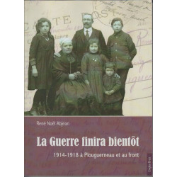 La guerre finira bientôt - 1914-1918 à Plouguerneau et au front