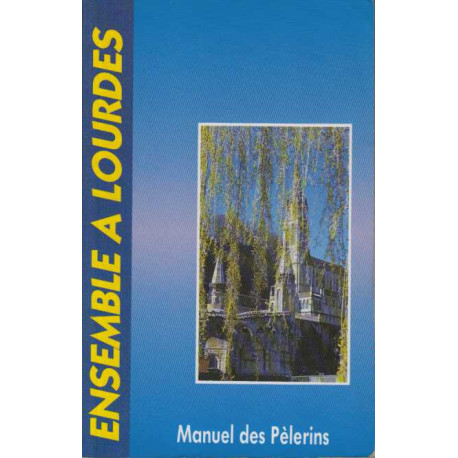 Ensemble à Lourdes: Manuel des pèlerins