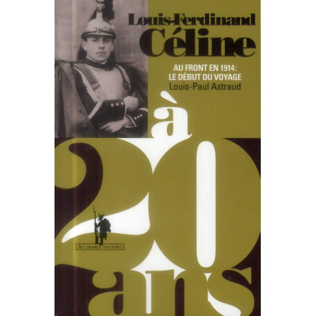 Louis-Ferdinand Céline à 20 ans: Au front en 1914 : le début du voyage