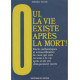 Oui la vie existe après la mort ! - récits authentiques et...