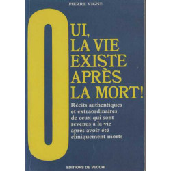 Oui la vie existe après la mort ! - récits authentiques et...